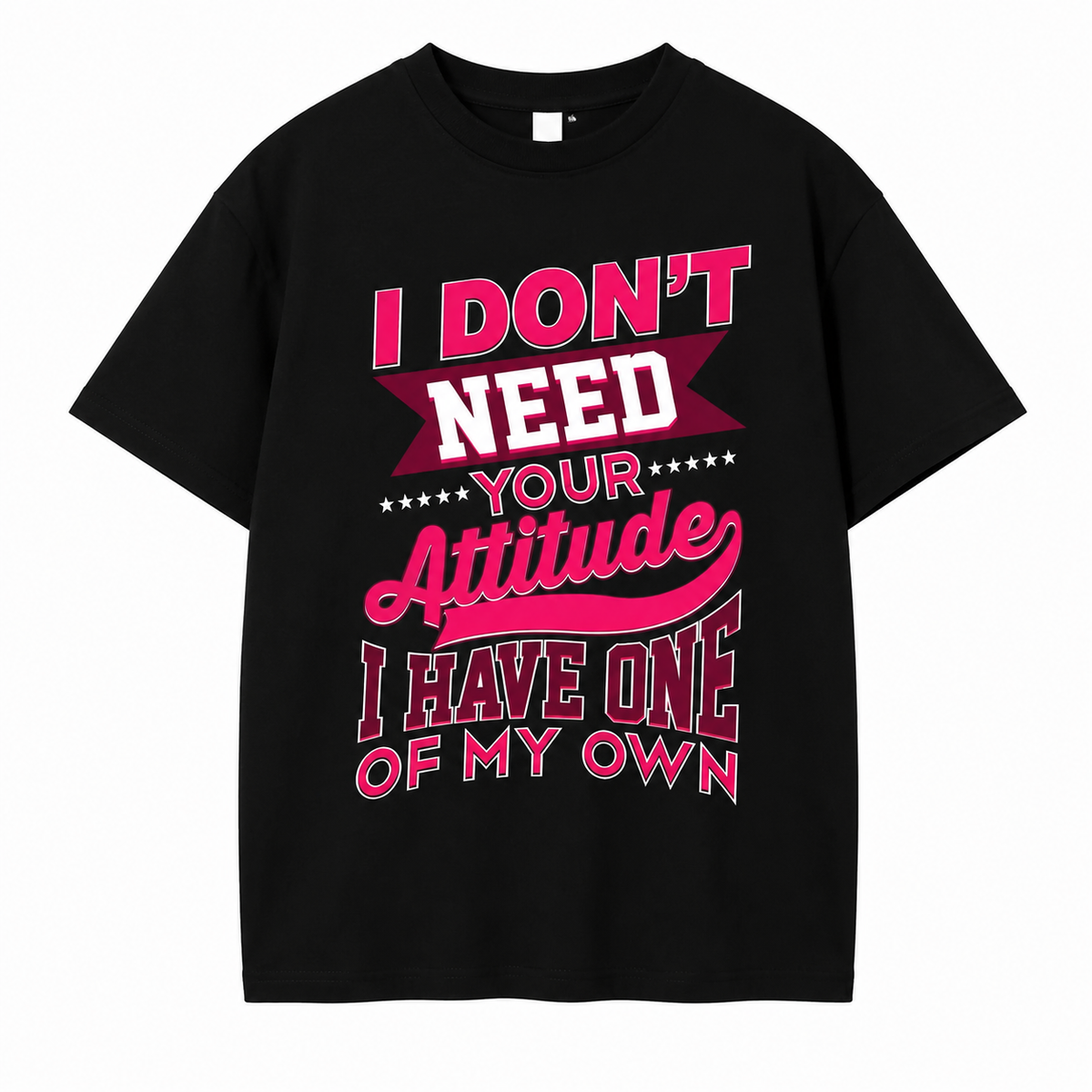 I Don’t Need Your Attitude Graphic T-Shirt