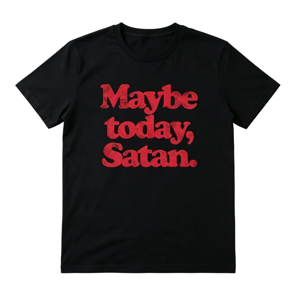 Maybe Today Satan T-Shirt – Funny Dark Humor Graphic Tee for Sarcastic Style