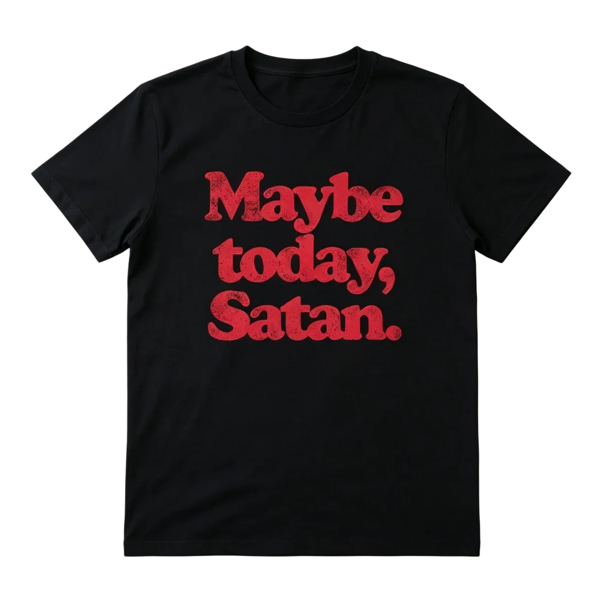Maybe Today Satan T-Shirt – Funny Dark Humor Graphic Tee for Sarcastic Style
