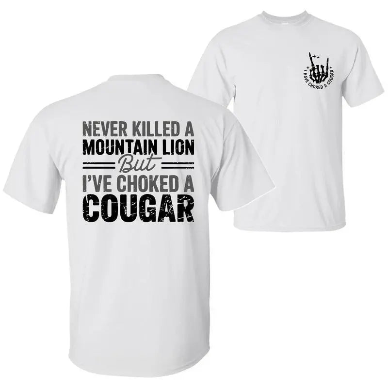 Never Killed a Mountain Lion But I've Choked a Cougar Funny Graphic T-Shirt/Hoodie