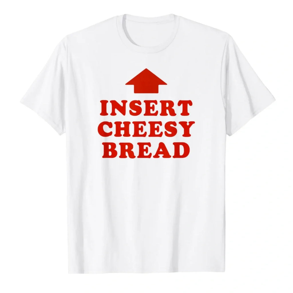 Insert Cheesy Bread Funny Graphic Sweatshirt / Tee