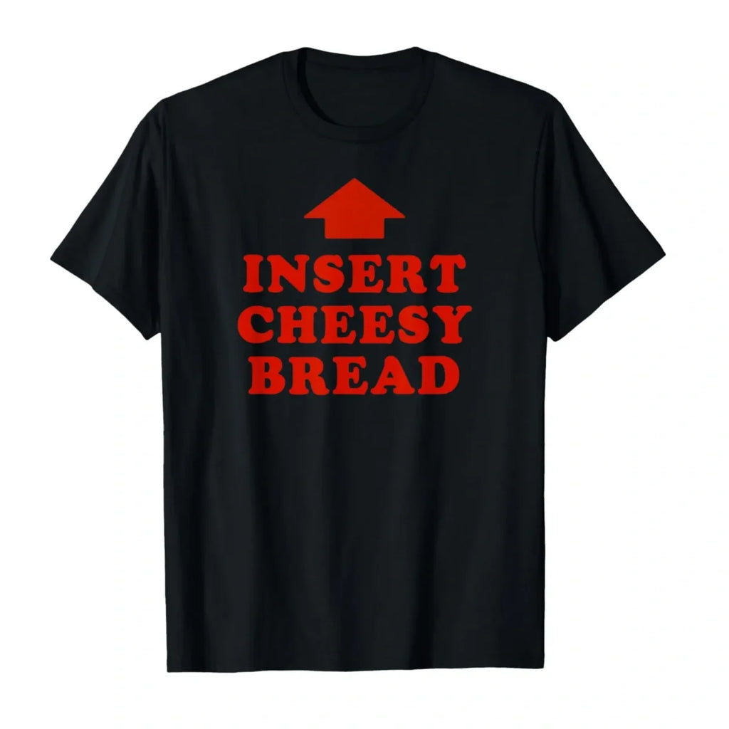 Insert Cheesy Bread Funny Graphic Sweatshirt / Tee
