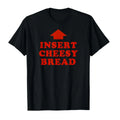 Insert Cheesy Bread Funny Graphic Sweatshirt / Tee