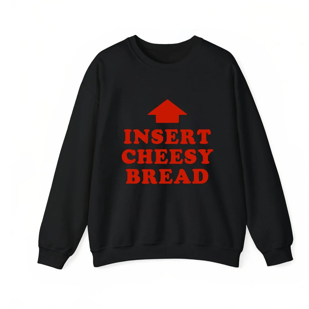 Insert Cheesy Bread Funny Graphic Sweatshirt / Tee