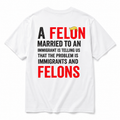 A Felon Married to an Immigrant Statement Graphic T-Shirt