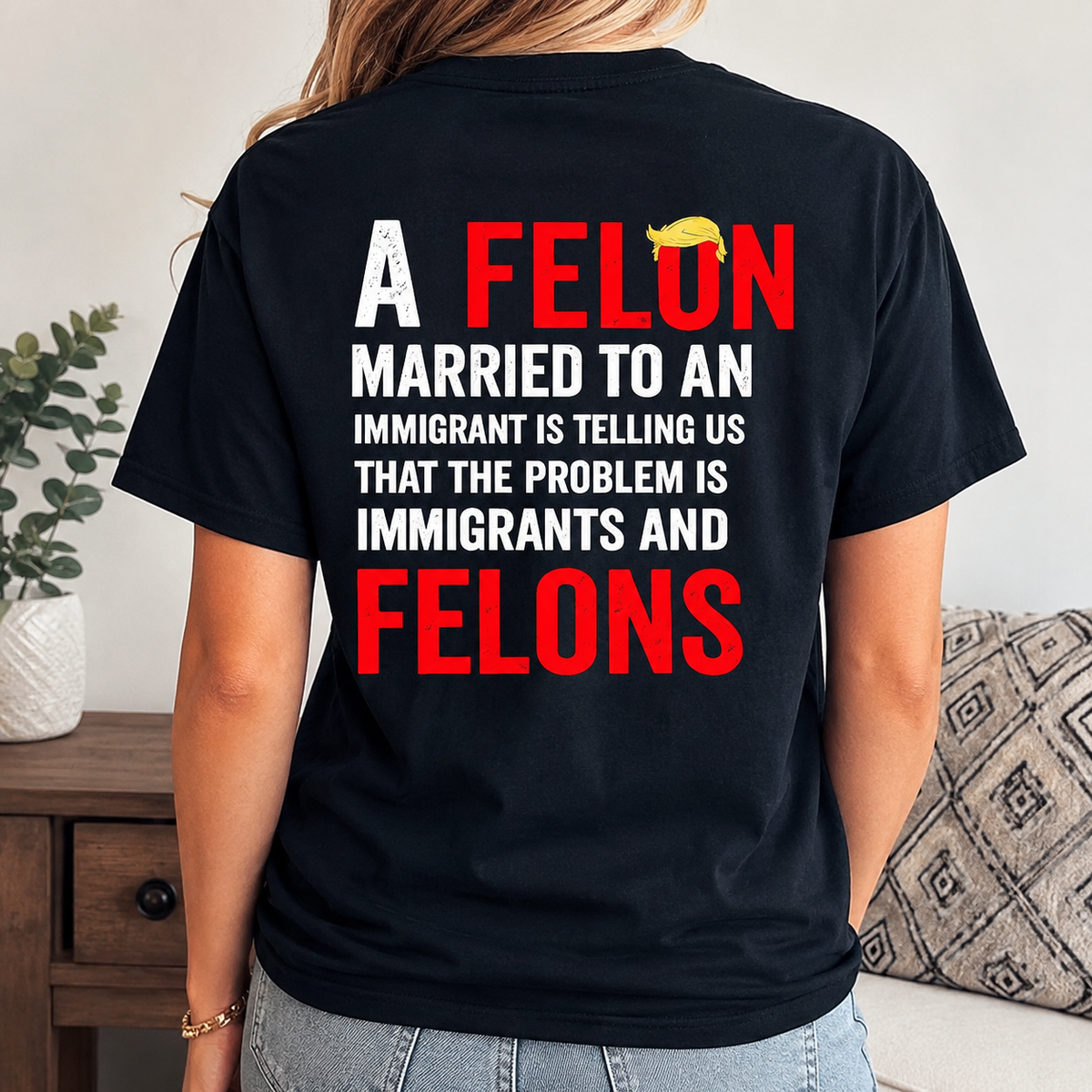 A Felon Married to an Immigrant Statement Graphic T-Shirt