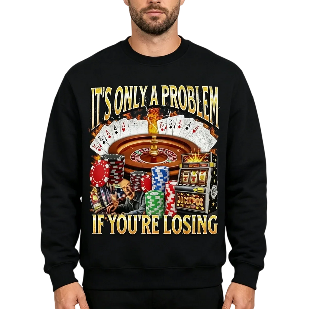 It’s Only A Problem If You’re Losing Graphic T-Shirt & Hoodie