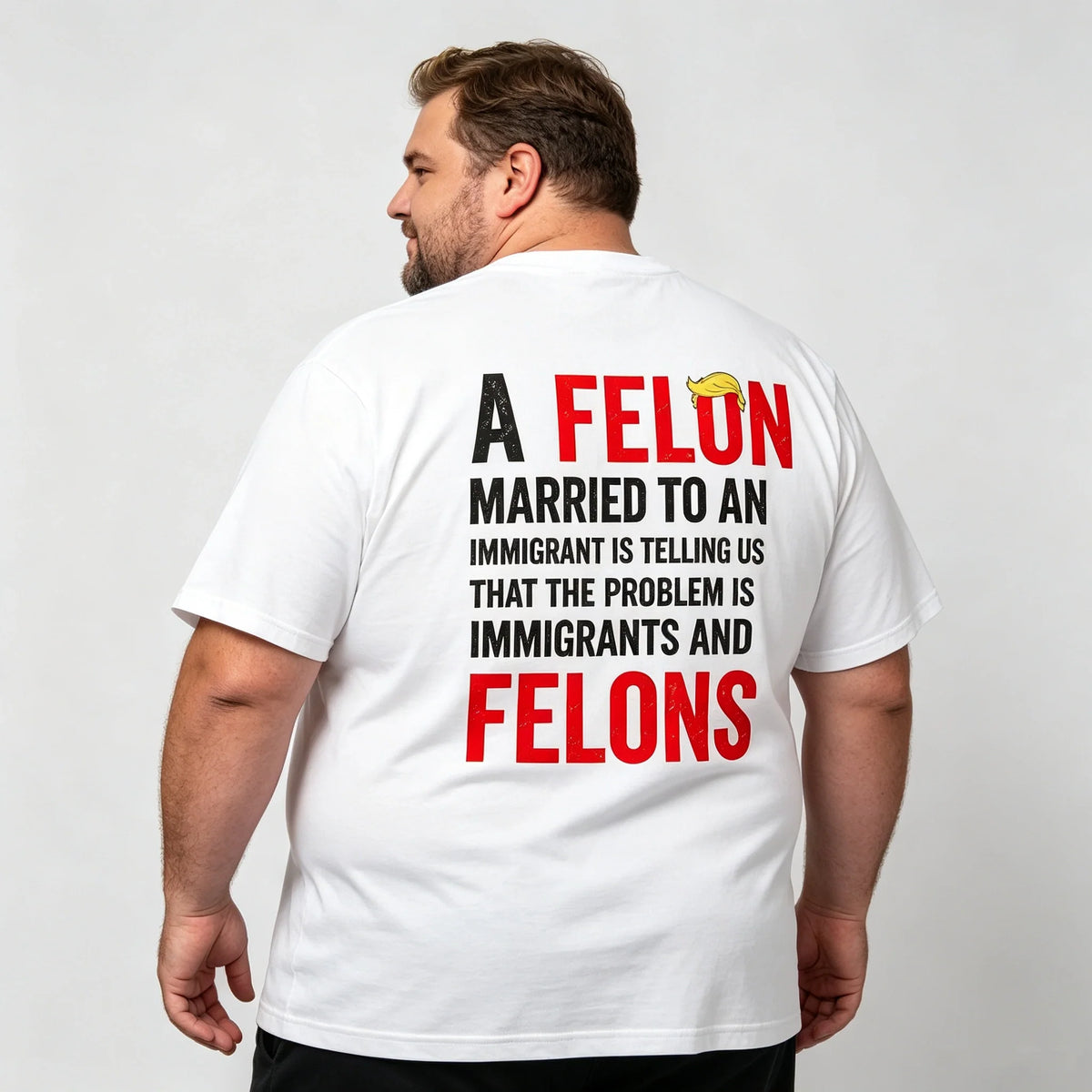 A Felon Married to an Immigrant Statement Graphic T-Shirt